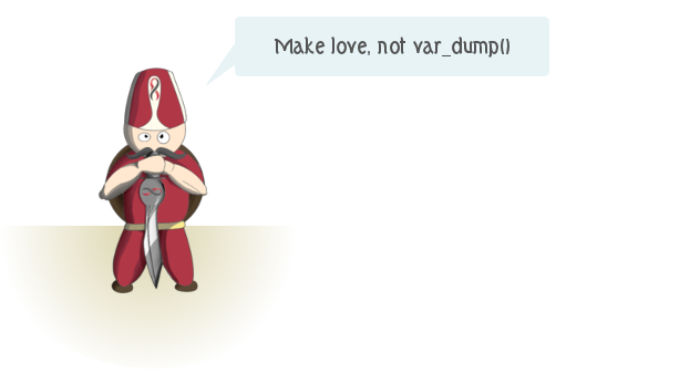 Make love, not var_dump())